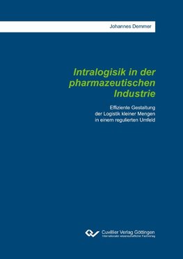 Intralogistik in der pharmazeutischen Industrie. Effiziente Gestaltung der Logistik kleiner Mengen in einem regulierten Umfeld