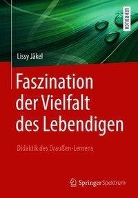 Faszination der Vielfalt des Lebendigen - Didaktik des Draußen-Lernens