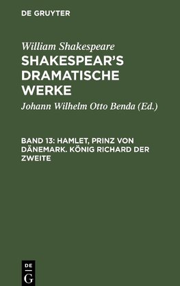 Shakespear's dramatische Werke, Band 13, Hamlet, Prinz von Dänemark. König Richard der Zweite