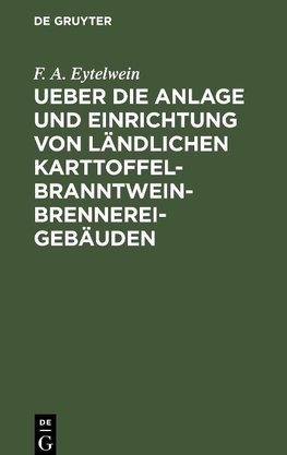 Ueber die Anlage und Einrichtung von ländlichen Karttoffel-Branntwein-Brennerei-Gebäuden