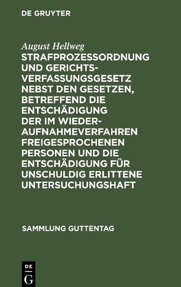 Strafprozeßordnung und Gerichtsverfassungsgesetz nebst den Gesetzen, betreffend die Entschädigung der im Wiederaufnahmeverfahren freigesprochenen Personen und die Entschädigung für unschuldig erlittene Untersuchungshaft