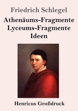 Athenäums-Fragmente / Lyceums-Fragmente / Ideen (Großdruck)