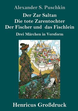 Der Zar Saltan /  Die tote Zarentochter / Der Fischer und das Fischlein (Großdruck)