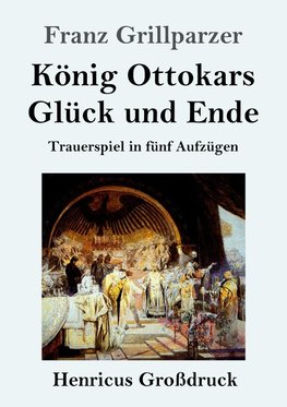 König Ottokars Glück und Ende (Großdruck)