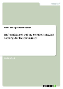 Einflussfaktoren auf die Schulleistung. Ein Ranking der Determinanten