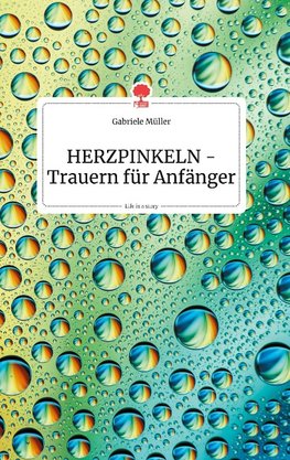 HERZPINKELN - Trauern fu¨r Anfänger. Life is a Story