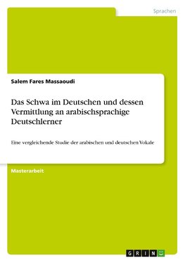 Das Schwa im Deutschen und dessen Vermittlung an arabischsprachige Deutschlerner