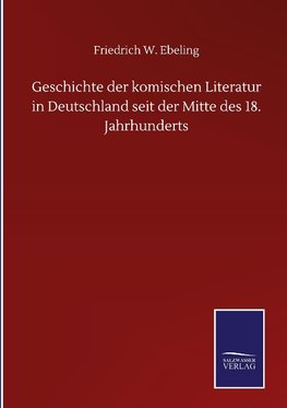 Geschichte der komischen Literatur in Deutschland seit der Mitte des 18. Jahrhunderts