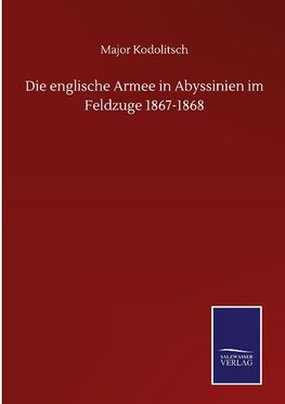 Die englische Armee in Abyssinien im Feldzuge 1867-1868