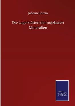 Die Lagerstätten der nutzbaren Mineralien