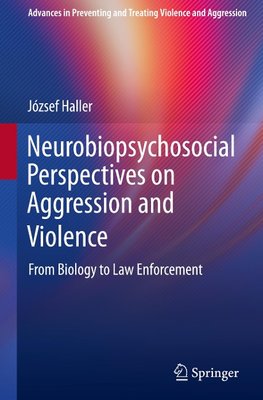 Neurobiopsychosocial Perspectives on Aggression and Violence