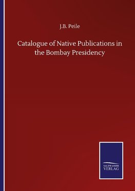 Catalogue of Native Publications in the Bombay Presidency