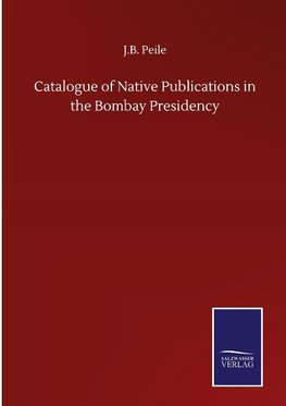 Catalogue of Native Publications in the Bombay Presidency