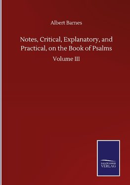 Notes, Critical, Explanatory, and Practical, on the Book of Psalms