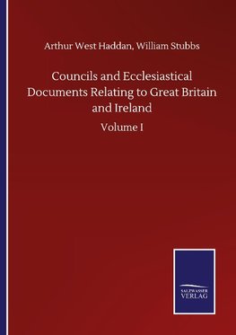 Councils and Ecclesiastical Documents Relating to Great Britain and Ireland