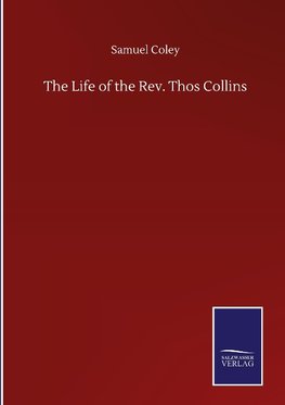 The Life of the Rev. Thos Collins