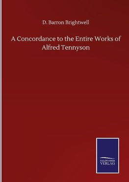 A Concordance to the Entire Works of Alfred Tennyson