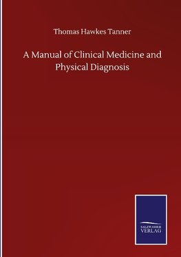 A Manual of Clinical Medicine and Physical Diagnosis