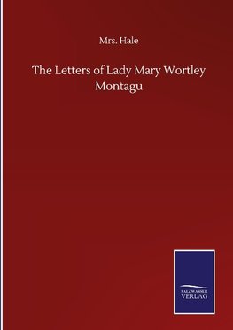 The Letters of Lady Mary Wortley Montagu