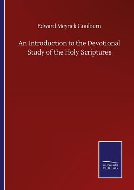 An Introduction to the Devotional Study of the Holy Scriptures