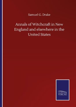 Annals of Witchcraft in New England and elsewhere in the United States