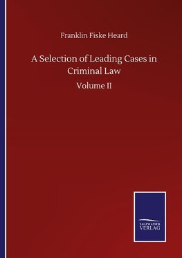 A Selection of Leading Cases in Criminal Law