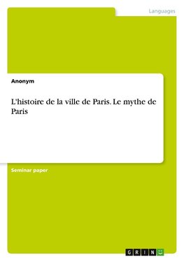 L'histoire de la ville de Paris. Le mythe de Paris