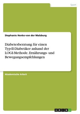 Diabetesberatung für einen Typ-II-Diabetiker anhand der LOGI-Methode. Ernährungs- und Bewegungsempfehlungen