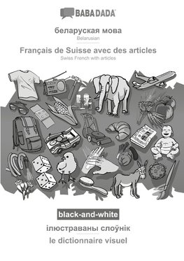 BABADADA black-and-white, Belarusian (in cyrillic script) - Français de Suisse avec des articles, visual dictionary (in cyrillic script) - le dictionnaire visuel