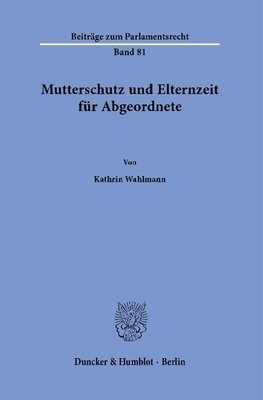 Mutterschutz und Elternzeit für Abgeordnete.