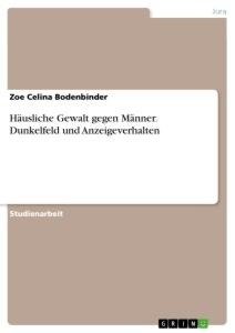 Häusliche Gewalt gegen Männer. Dunkelfeld und Anzeigeverhalten