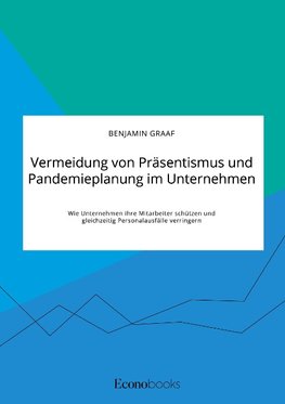 Vermeidung von Präsentismus und Pandemieplanung im Unternehmen. Wie Unternehmen ihre Mitarbeiter schützen und gleichzeitig Personalausfälle verringern