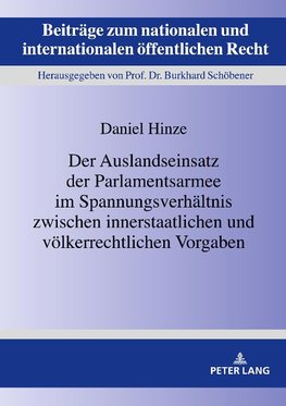 Der Auslandseinsatz der Parlamentsarmee im Spannungsverhältnis zwischen innerstaatlichen und völkerrechtlichen Vorgaben