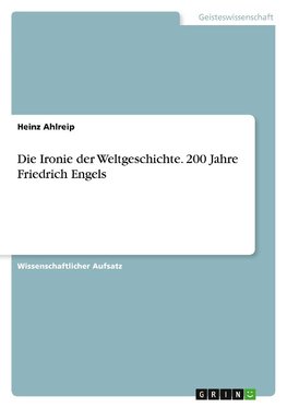 Die Ironie der Weltgeschichte. 200 Jahre Friedrich Engels