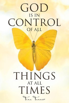 God Is in Control of All Things at All Times