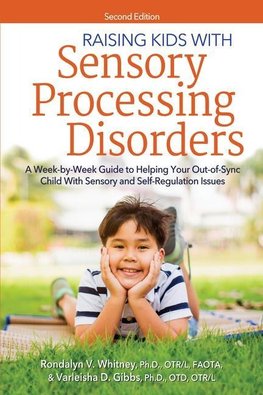 Raising Kids with Sensory Processing Disorders: A Week-By-Week Guide to Helping Your Out-Of-Sync Child with Sensory and Self-Regulation Issues