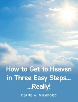 How to Get to Heaven in Three Easy Steps...