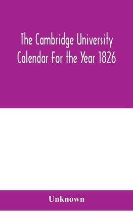 The Cambridge University Calendar For the Year 1826