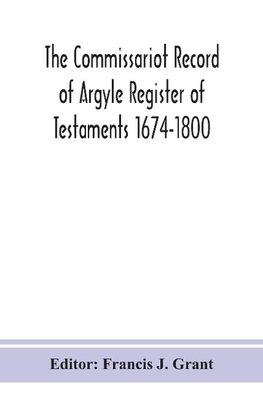 The Commissariot Record of Argyle Register of Testaments 1674-1800