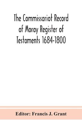 The Commissariot Record of Moray Register of Testaments 1684-1800