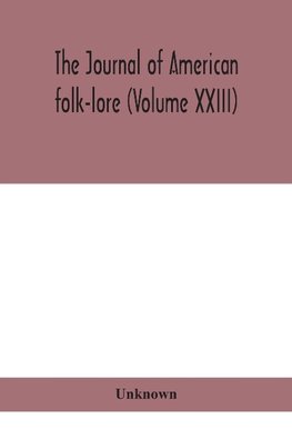 The journal of American folk-lore (Volume XXIII)