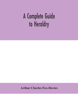 A complete guide to heraldry