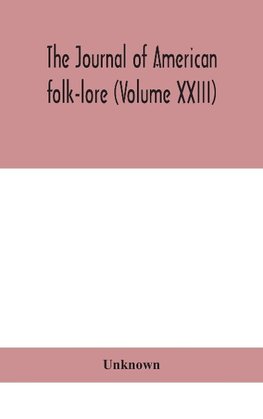 The journal of American folk-lore (Volume XXIII)