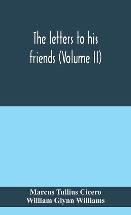 The letters to his friends (Volume II)