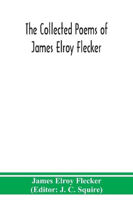 The collected poems of James Elroy Flecker