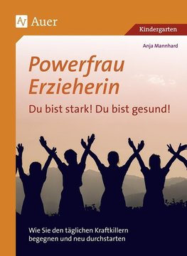 Powerfrau Erzieherin: Du bist stark! Du bist gesund