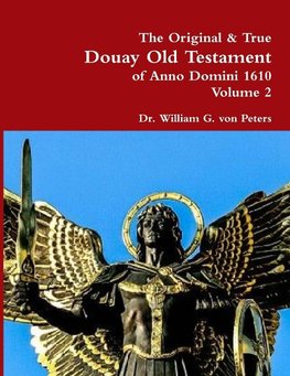 The Original & True Douay Old Testament of Anno Domini 1610 volume 2