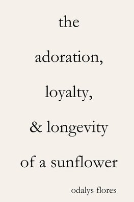 The Adoration, Loyalty, & Longevity of a Sunflower