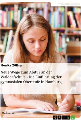 Neue Wege zum Abitur an der Waldorfschule - Die Einführung der gymnasialen Oberstufe in Hamburg