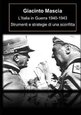 L'Italia in Guerra 1940-1943. Strumenti e strategie di una sconfitta